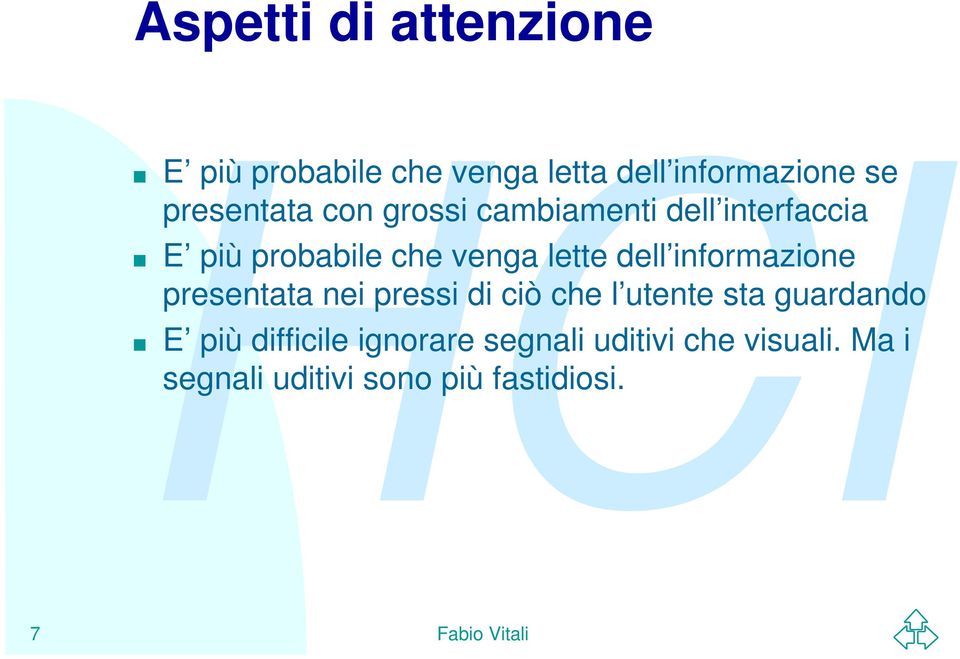 dell informazione presentata nei pressi di ciò che l utente sta guardando E più