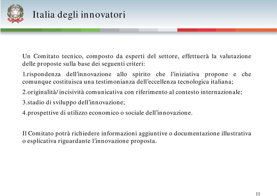 originalità/incisività comunicativa con riferimento al contesto internazionale; 3.stadio di sviluppo dell innovazione; 4.