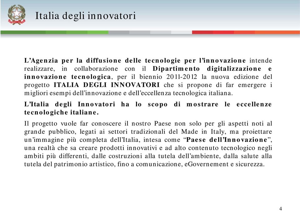 L Italia degli Innovatori ha lo scopo di mostrare le eccellenze tecnologiche italiane.