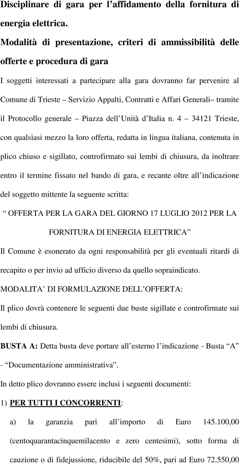 Contratti e Affari Generali tramite il Protocollo generale Piazza dell Unità d Italia n.