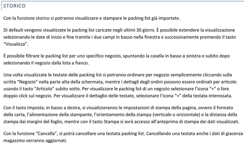 È possibile filtrare le packing list per uno specifico negozio, spuntando la casella in basso a sinistra e subito dopo selezionando il negozio dalla lista a fianco.