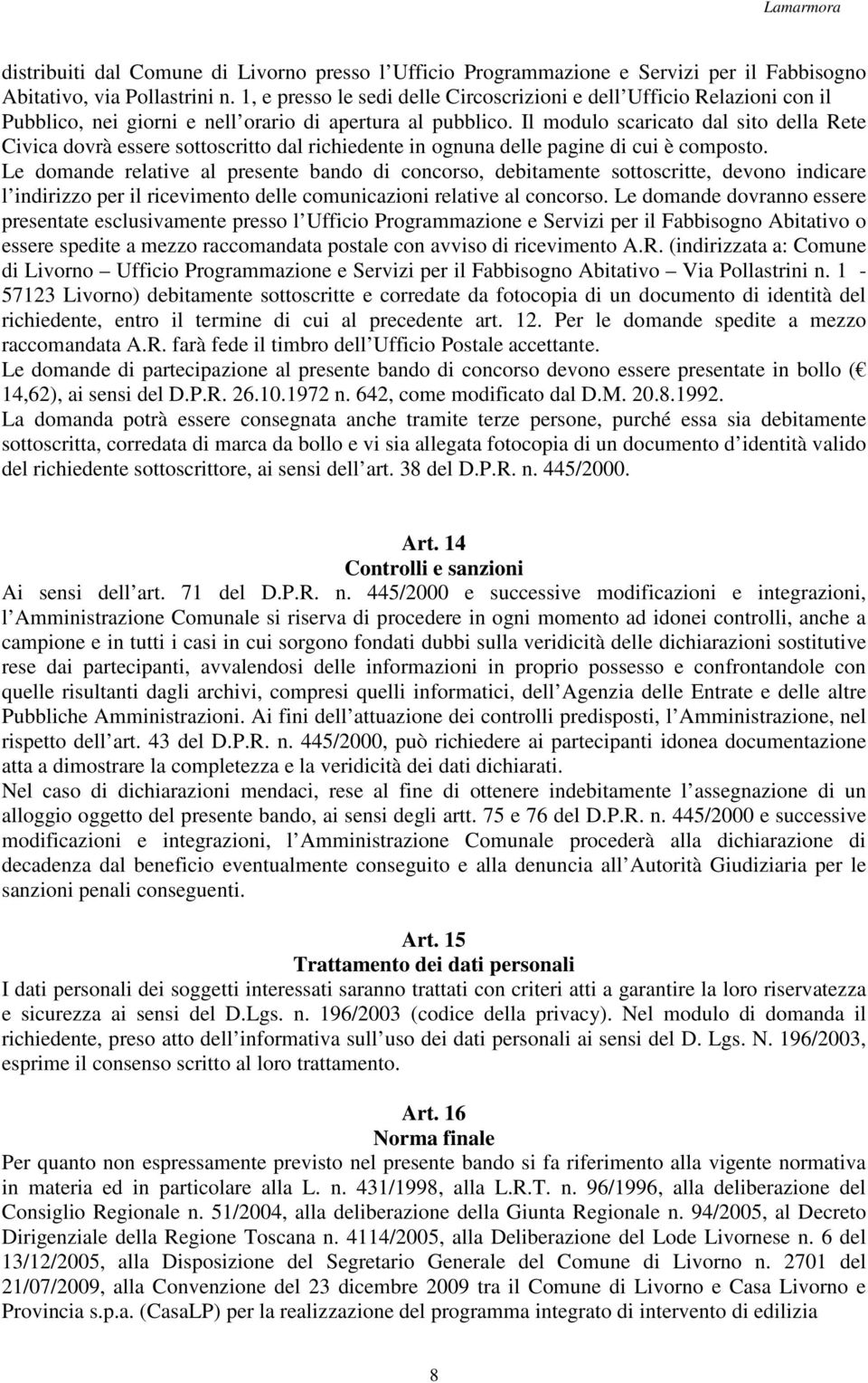 Il modulo scaricato dal sito della Rete Civica dovrà essere sottoscritto dal richiedente in ognuna delle pagine di cui è composto.