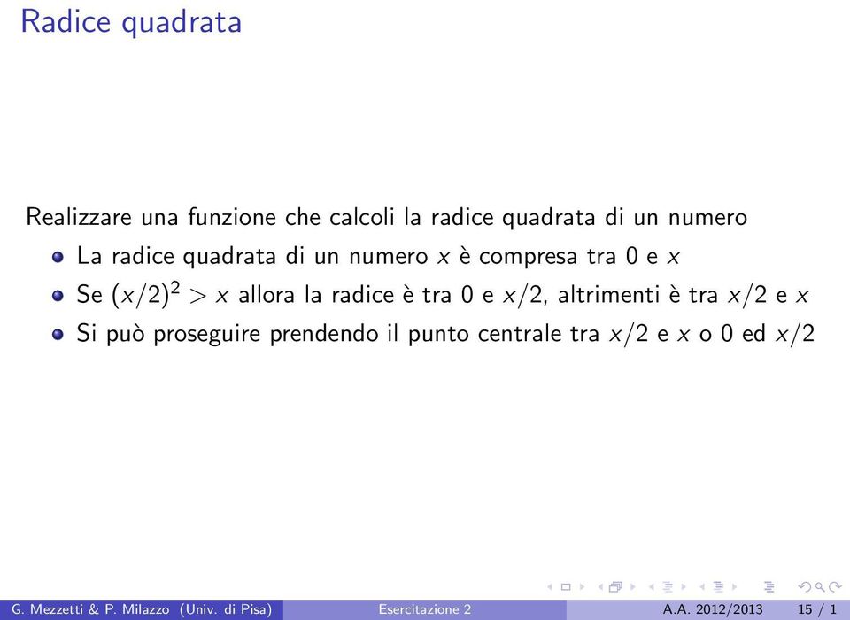 0 e x/2, altrimenti è tra x/2 e x Si può proseguire prendendo il punto centrale tra x/2 e