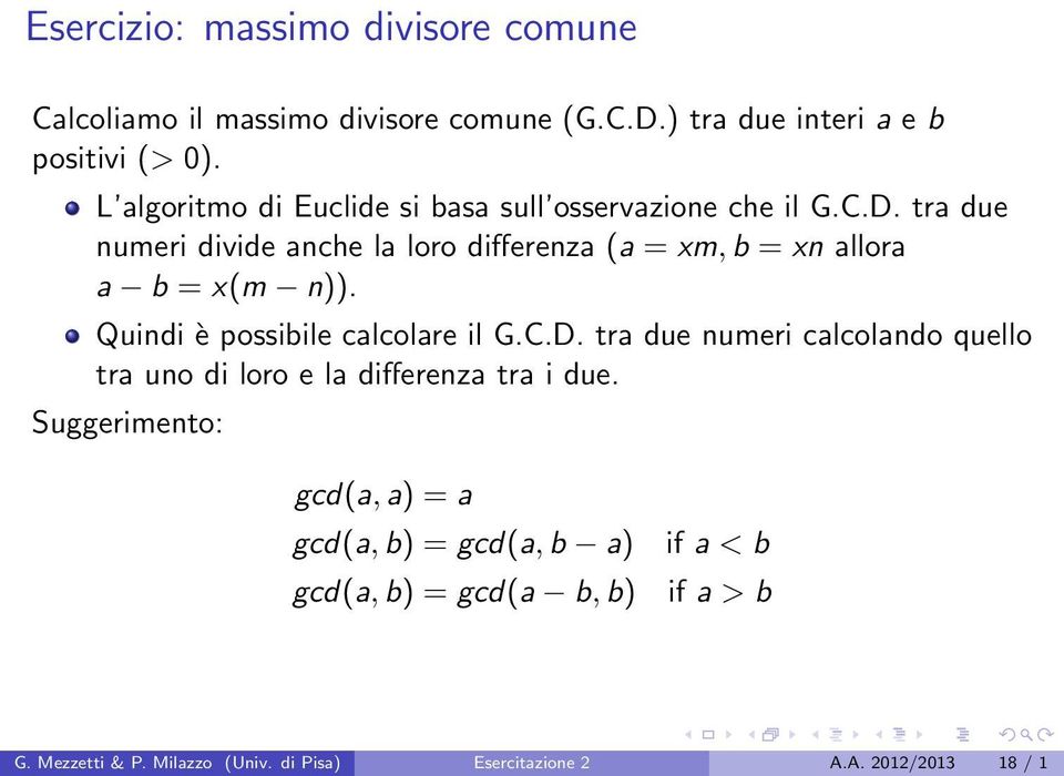 tra due numeri divide anche la loro differenza (a = xm, b = xn allora a b = x(m n)). Quindi è possibile calcolare il G.C.D.