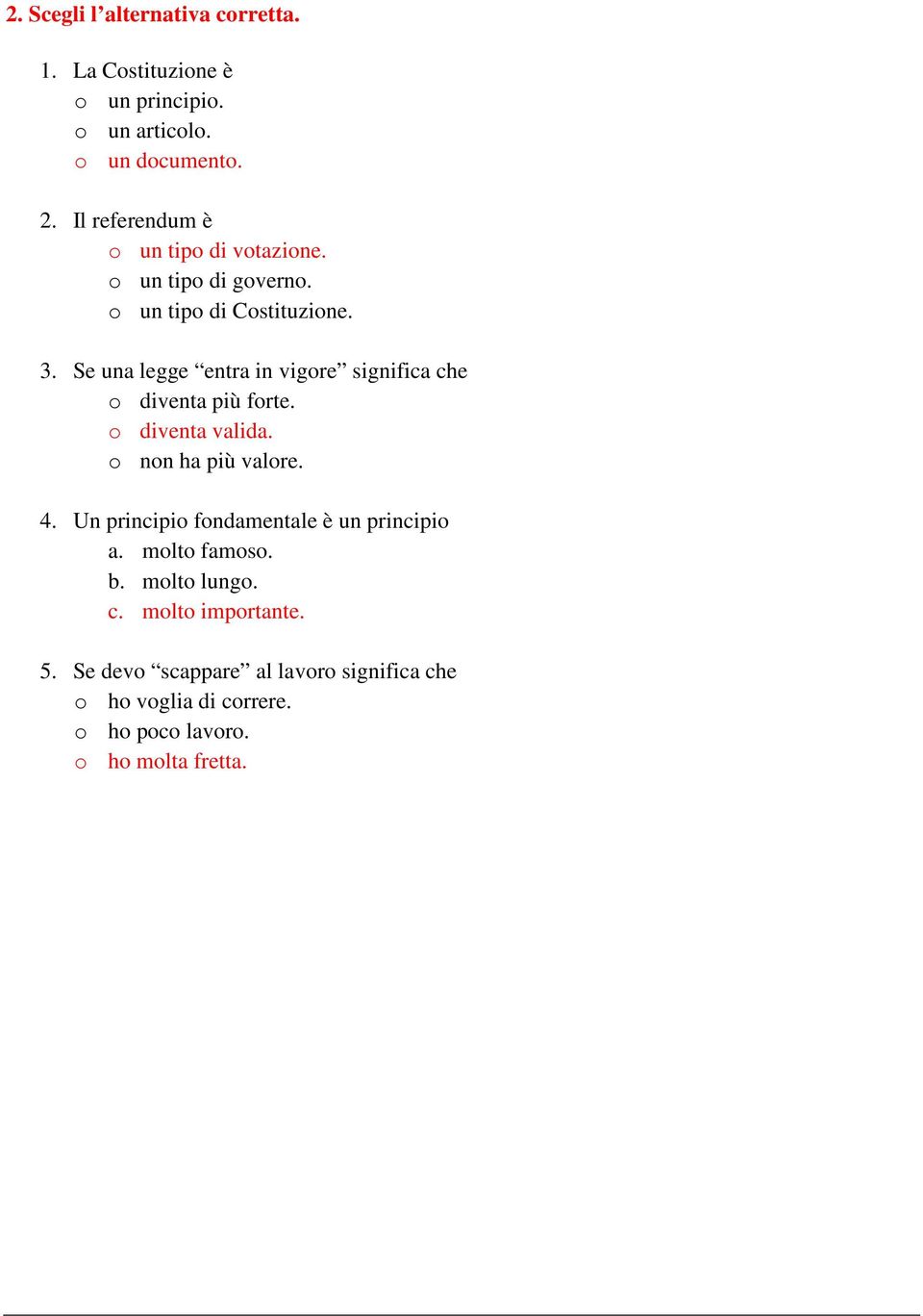 Se una legge entra in vigore significa che o diventa più forte. o diventa valida. o non ha più valore. 4.