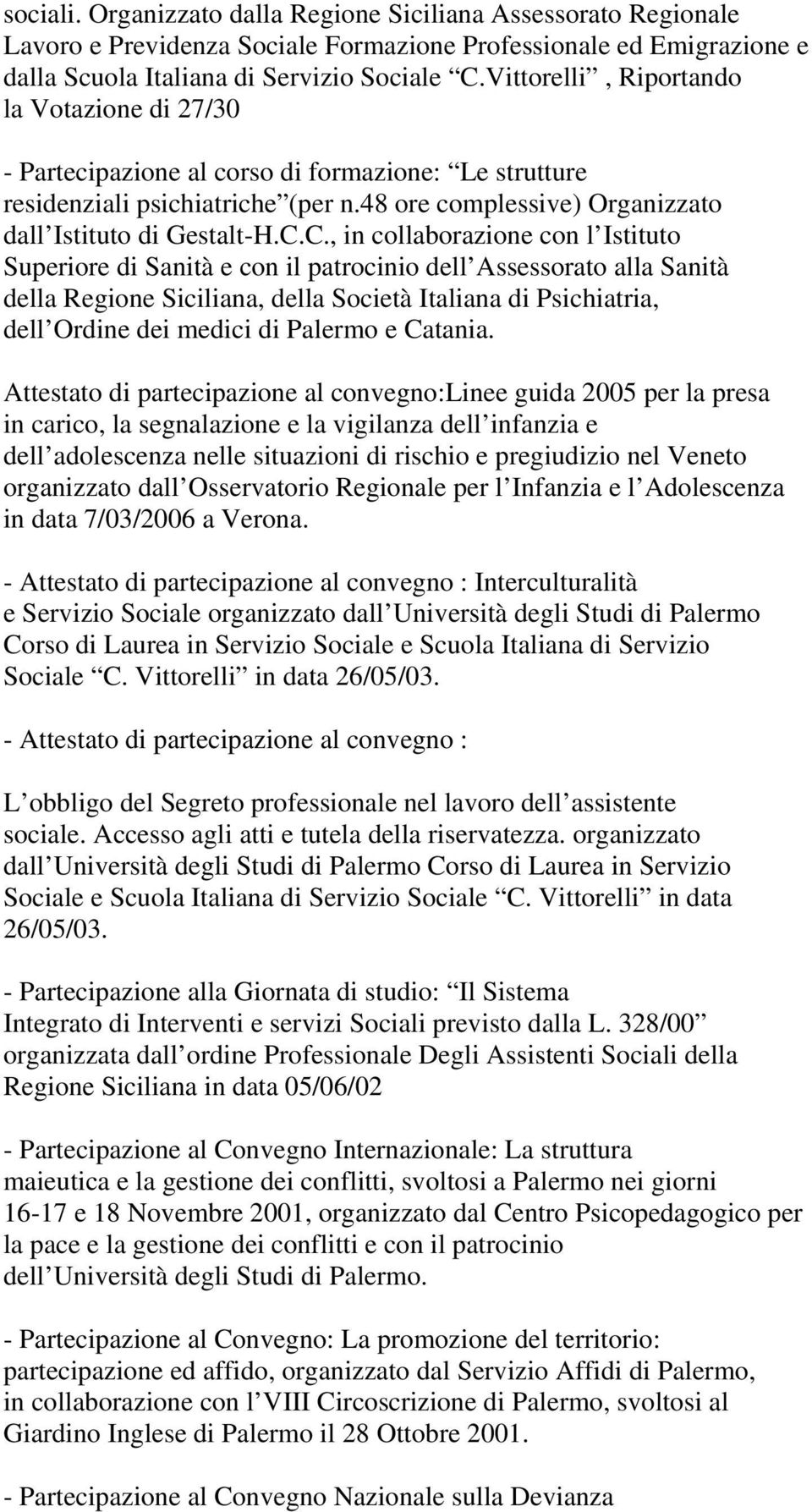 C., in collaborazione con l Istituto Superiore di Sanità e con il patrocinio dell Assessorato alla Sanità della Regione Siciliana, della Società Italiana di Psichiatria, dell Ordine dei medici di