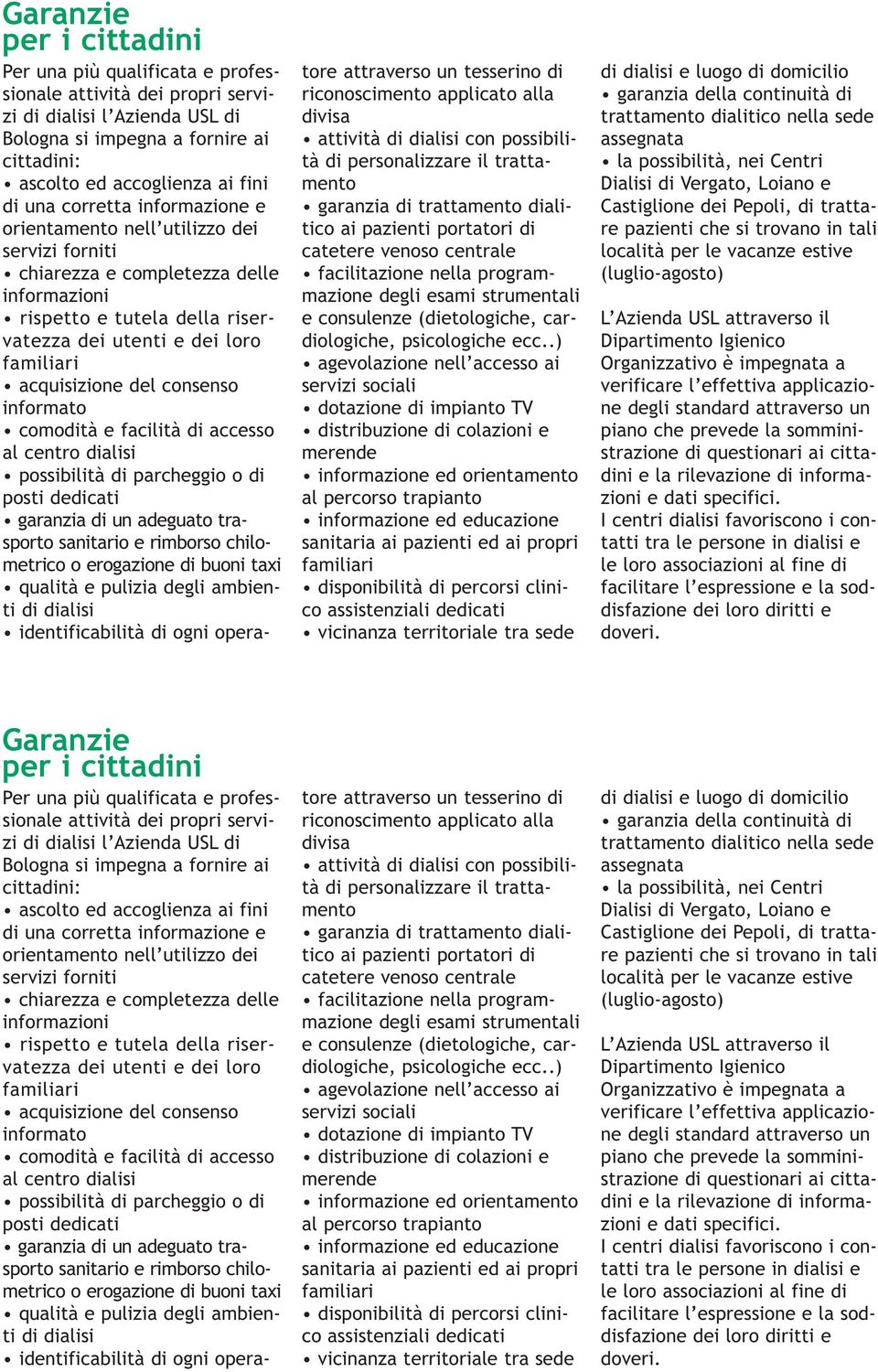 del consenso informato comodità e facilità di accesso al centro dialisi possibilità di parcheggio o di posti dedicati garanzia di un adeguato trasporto sanitario e rimborso chilometrico o erogazione