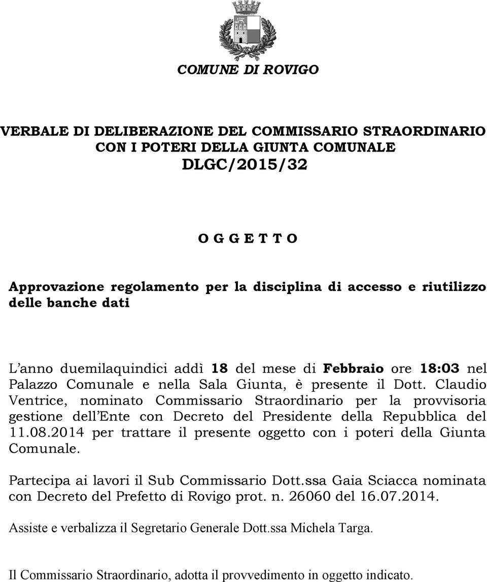 Claudio Ventrice, nominato Commissario Straordinario per la provvisoria gestione dell Ente con Decreto del Presidente della Repubblica del 11.08.