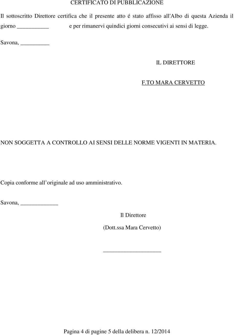 Savona, NON SOGGETTA A CONTROLLO AI SENSI DELLE NORME VIGENTI IN MATERIA.