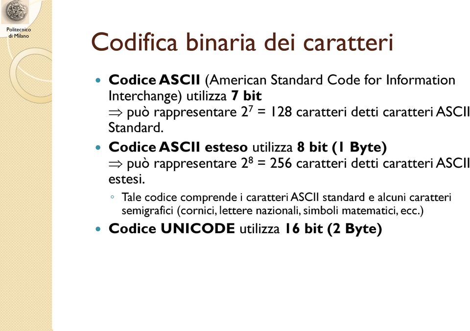 Codice ASCII esteso utilizza 8 bit (1 Byte) può rappresentare 2 8 = 256 caratteri detti caratteri ASCII estesi.