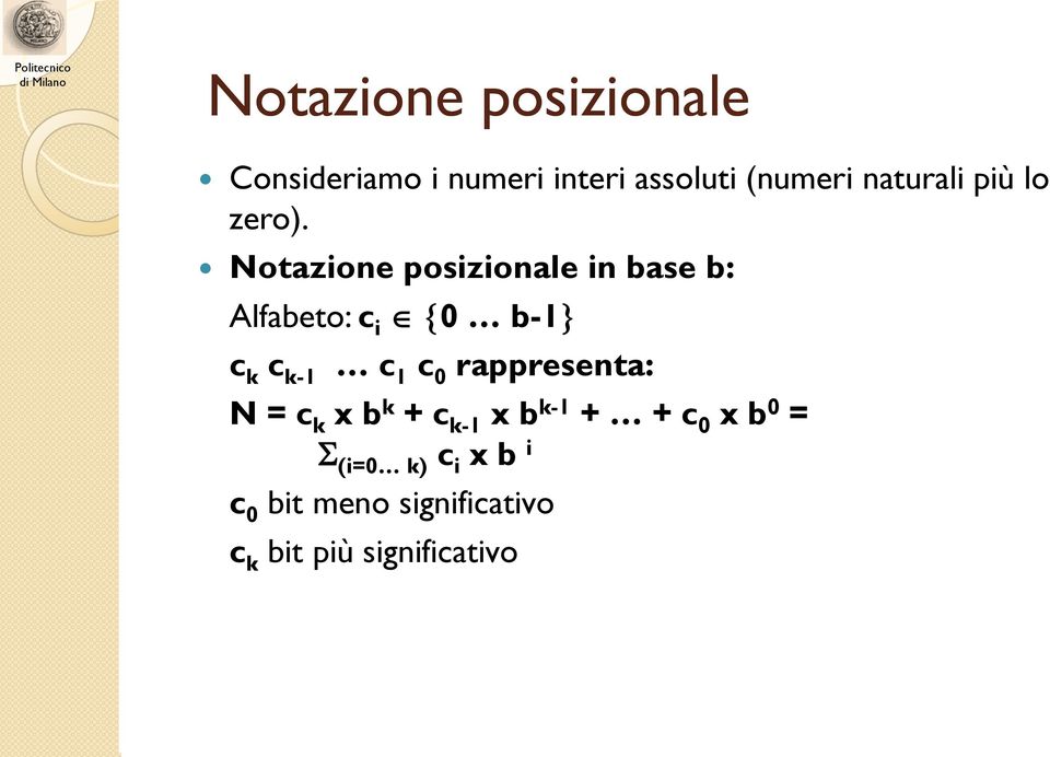 Notazione posizionale in base b: Alfabeto: c i 0 b-1 c k c k-1 c 1 c 0