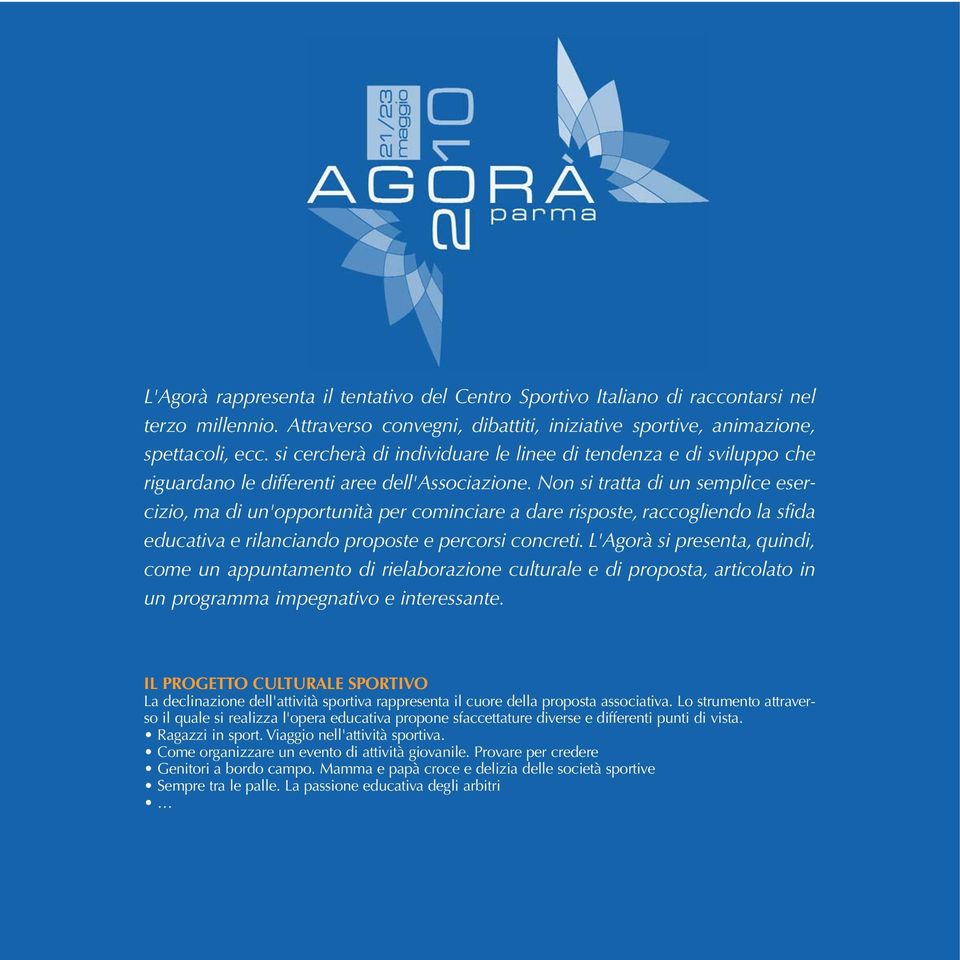 Non si tratta di un semplice esercizio, ma di un'opportunità per cominciare a dare risposte, raccogliendo la sfida educativa e rilanciando proposte e percorsi concreti.