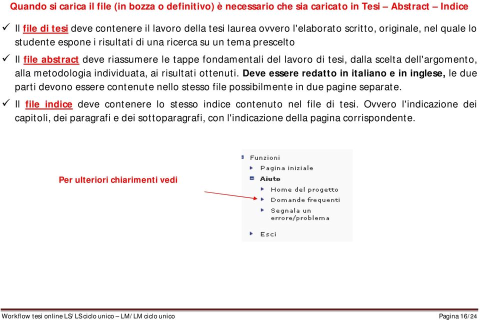 metodologia individuata, ai risultati ottenuti. Deve essere redatto in italiano e in inglese, le due parti devono essere contenute nello stesso file possibilmente in due pagine separate.