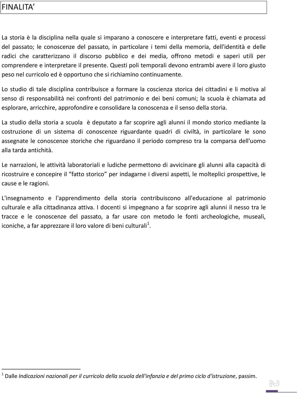 Questi poli temporali devono entrambi avere il loro giusto peso nel curricolo ed è opportuno che si richiamino continuamente.