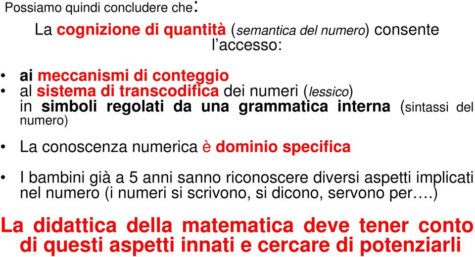 conoscenza numerica è dominio specifica I bambini già a 5 anni sanno riconoscere diversi aspetti implicati nel numero (i numeri