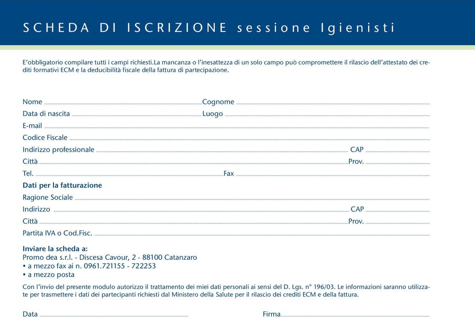 .. Data di nascita... Luogo... E-mail... Codice Fiscale... Indirizzo professionale... CAP... Città...Prov.... Tel....Fax... Dati per la fatturazione Ragione Sociale... Indirizzo... CAP... Città...Prov.... Partita IVA o Cod.