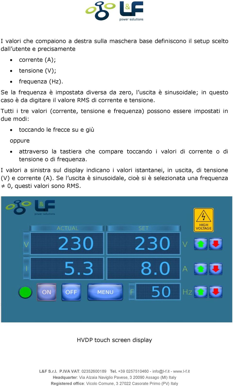 Tutti i tre valori (corrente, tensione e frequenza) possono essere impostati in due modi: toccando le frecce su e giù oppure attraverso la tastiera che compare toccando i valori di