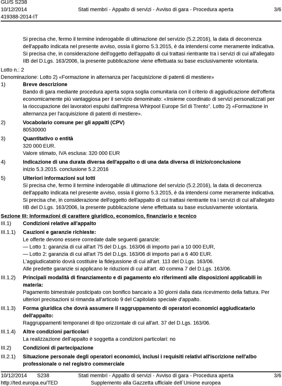 163/2006, la presente pubblicazione viene effettuata su base esclusivamente volontaria. Lotto n.