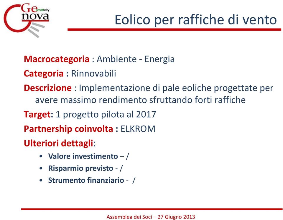 avere massimo rendimento sfruttando forti raffiche Target: 1 progetto pilota