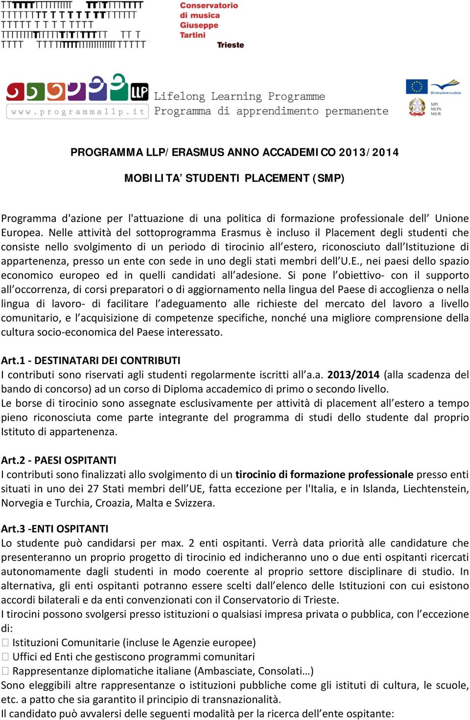 presso un ente con sede in uno degli stati membri dell U.E., nei paesi dello spazio economico europeo ed in quelli candidati all adesione.