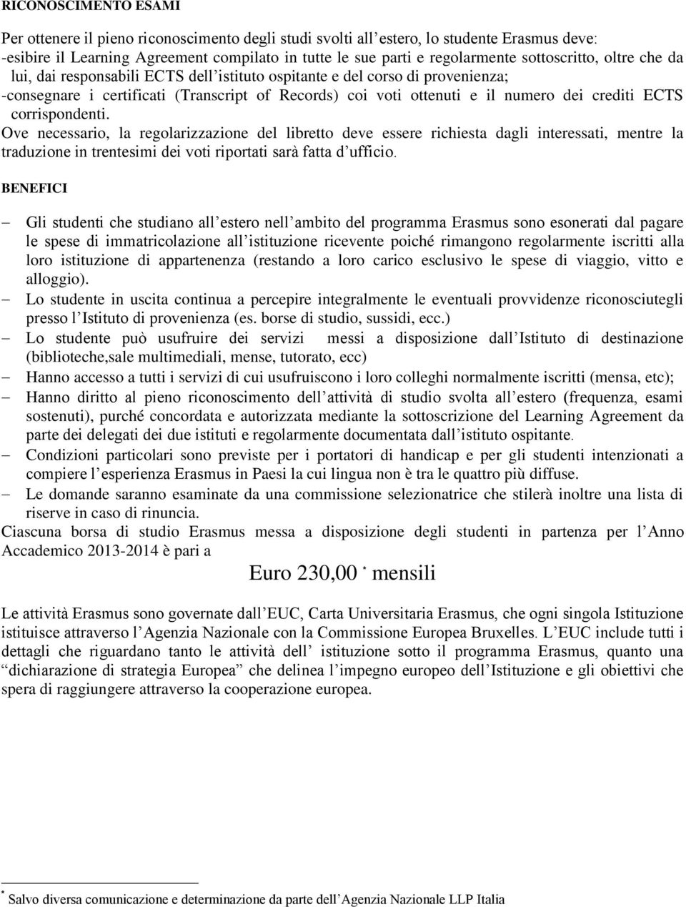 ECTS corrispondenti. Ove necessario, la regolarizzazione del libretto deve essere richiesta dagli interessati, mentre la traduzione in trentesimi dei voti riportati sarà fatta d ufficio.