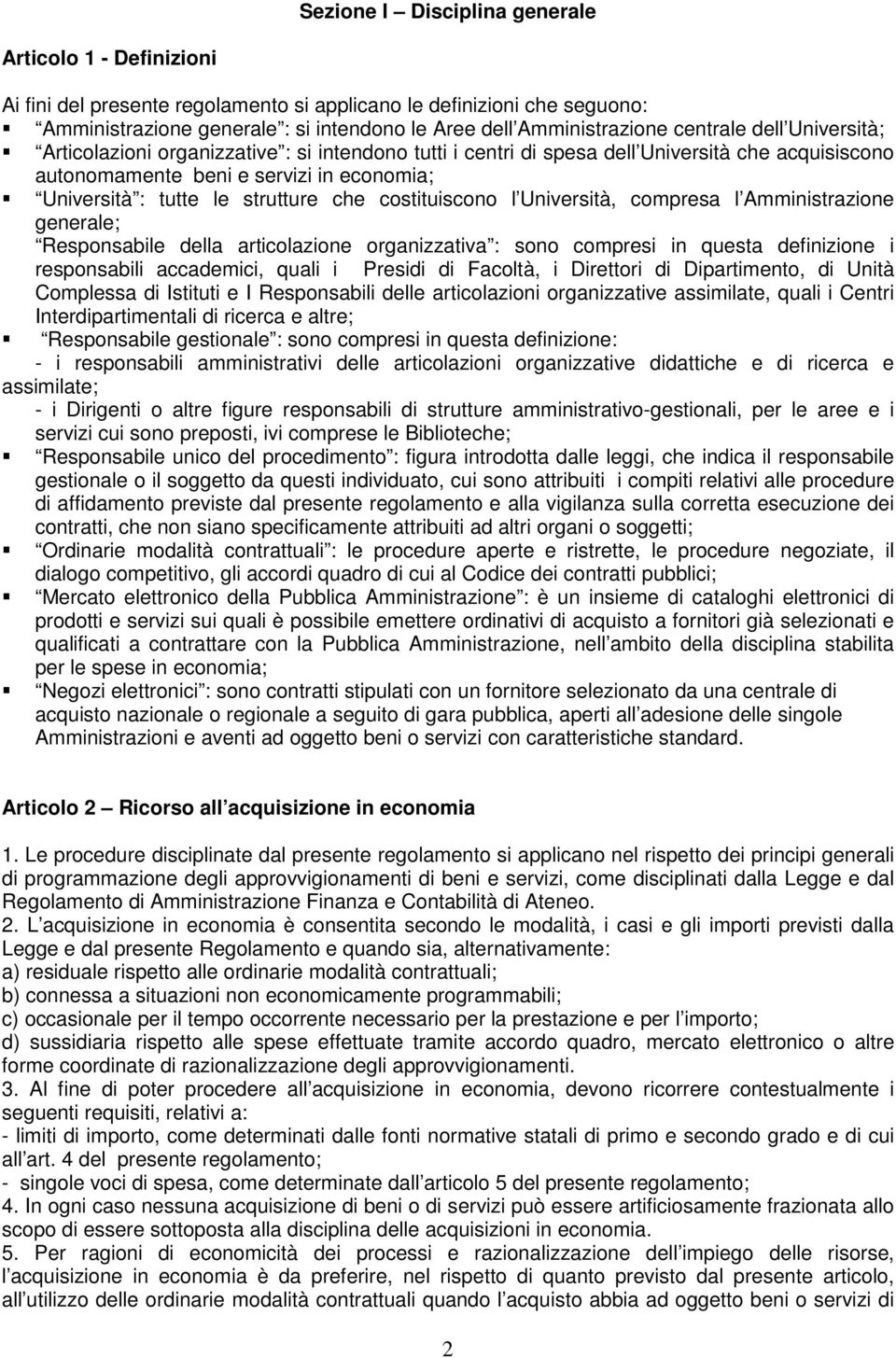 che costituiscono l Università, compresa l Amministrazione generale; Responsabile della articolazione organizzativa : sono compresi in questa definizione i responsabili accademici, quali i Presidi di