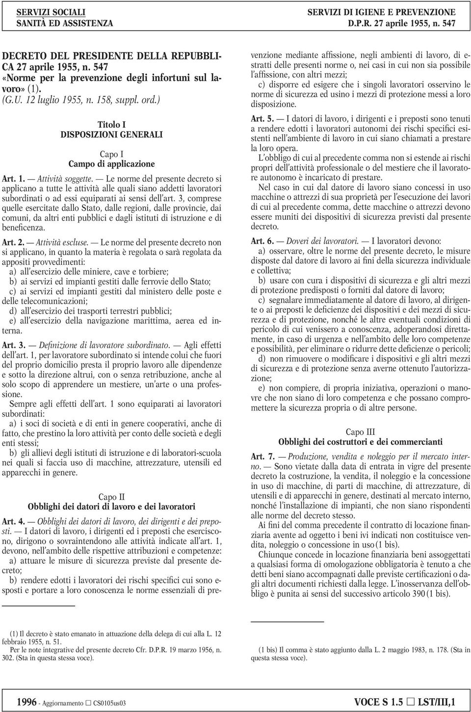 Le norme del presente decreto si applicano a tutte le attività alle quali siano addetti lavoratori subordinati o ad essi equiparati ai sensi dell art.