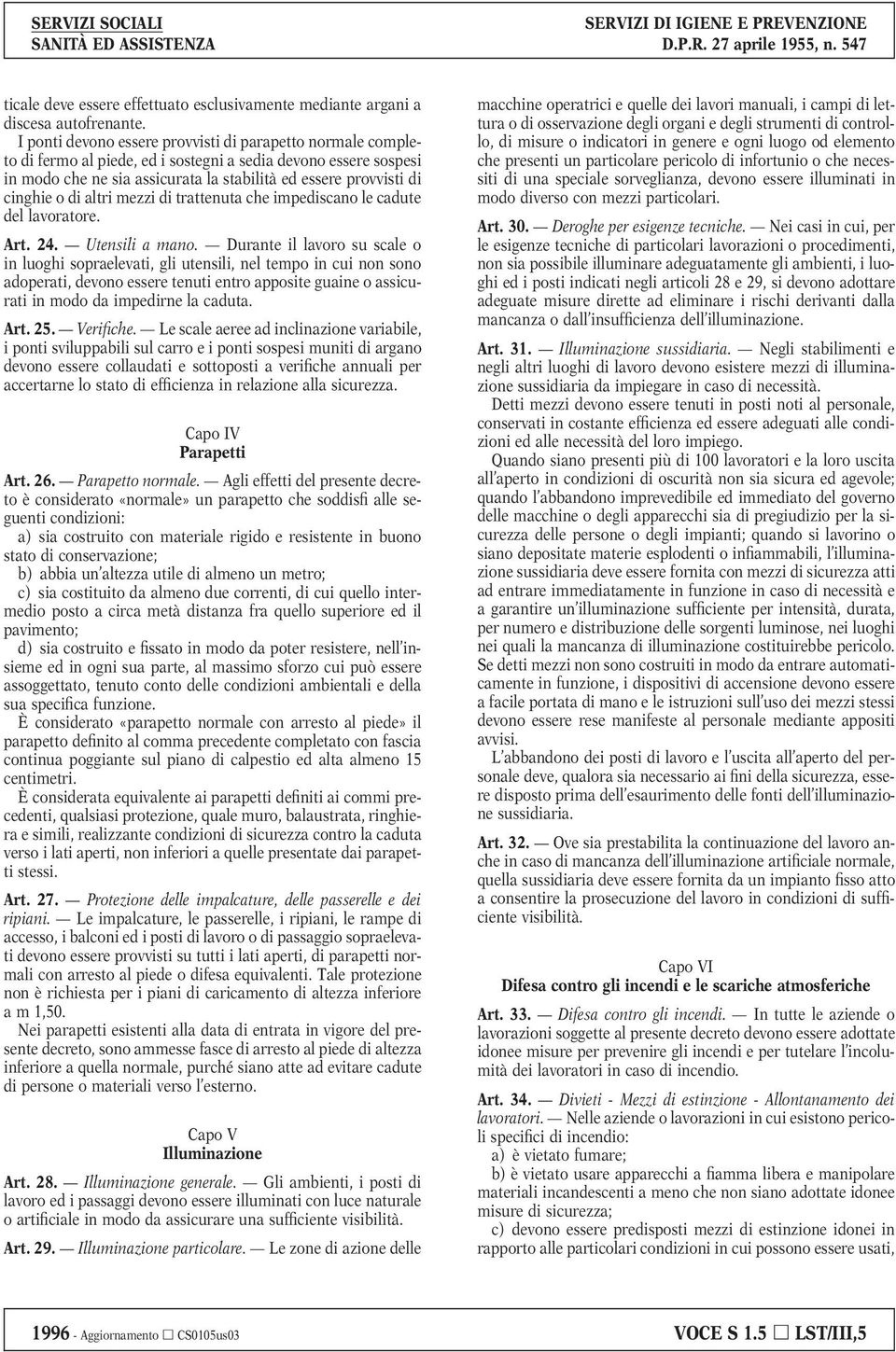 o di altri mezzi di trattenuta che impediscano le cadute del lavoratore. Art. 24. Utensili a mano.