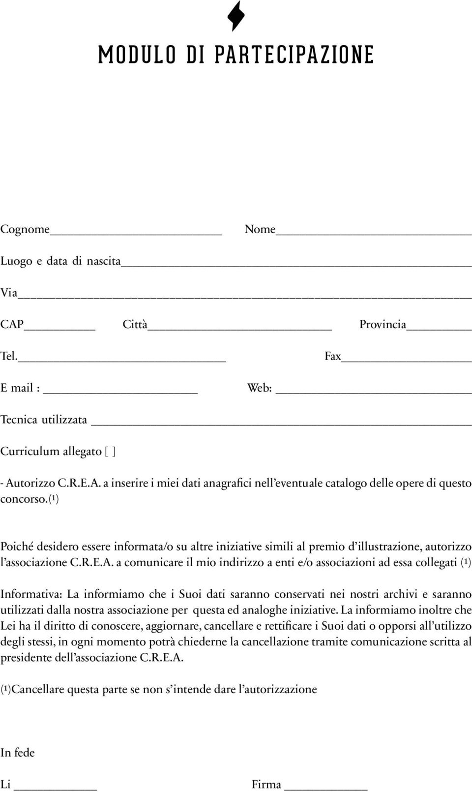 a comunicare il mio indirizzo a enti e/o associazioni ad essa collegati (¹) Informativa: La informiamo che i Suoi dati saranno conservati nei nostri archivi e saranno utilizzati dalla nostra