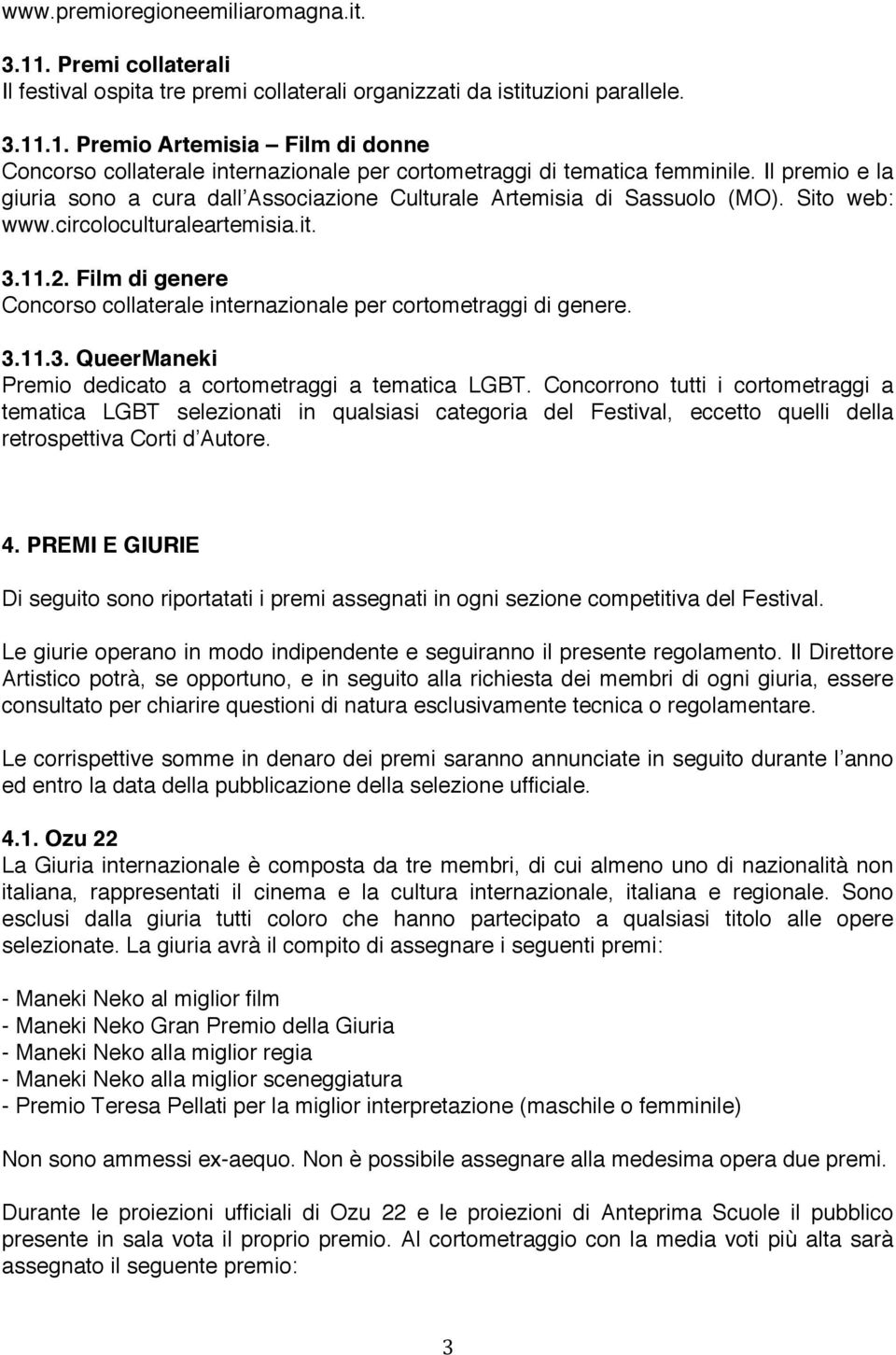 Film di genere Concorso collaterale internazionale per cortometraggi di genere. 3.11.3. QueerManeki Premio dedicato a cortometraggi a tematica LGBT.