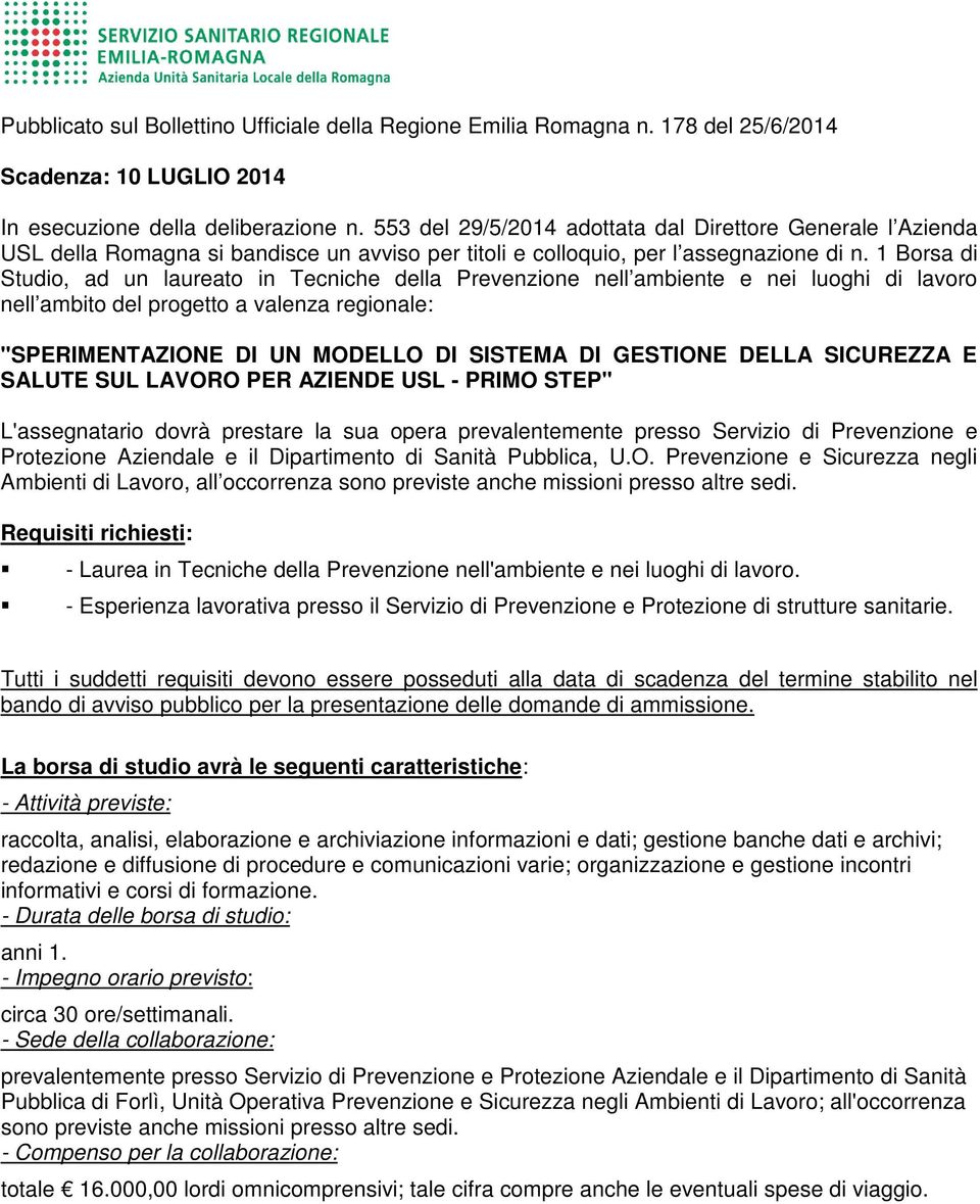 1 Borsa di Studio, ad un laureato in Tecniche della Prevenzione nell ambiente e nei luoghi di lavoro nell ambito del progetto a valenza regionale: "SPERIMENTAZIONE DI UN MODELLO DI SISTEMA DI