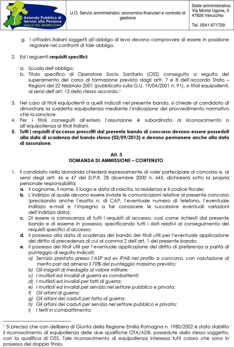 7 e 8 dell accordo Stato Regioni del 22 febbraio 2001 (pubblicato sulla G.U. 19/04/2001 n. 91), o titoli equipollenti, ai sensi dell art. 13 dello stesso accordo. 1 3.