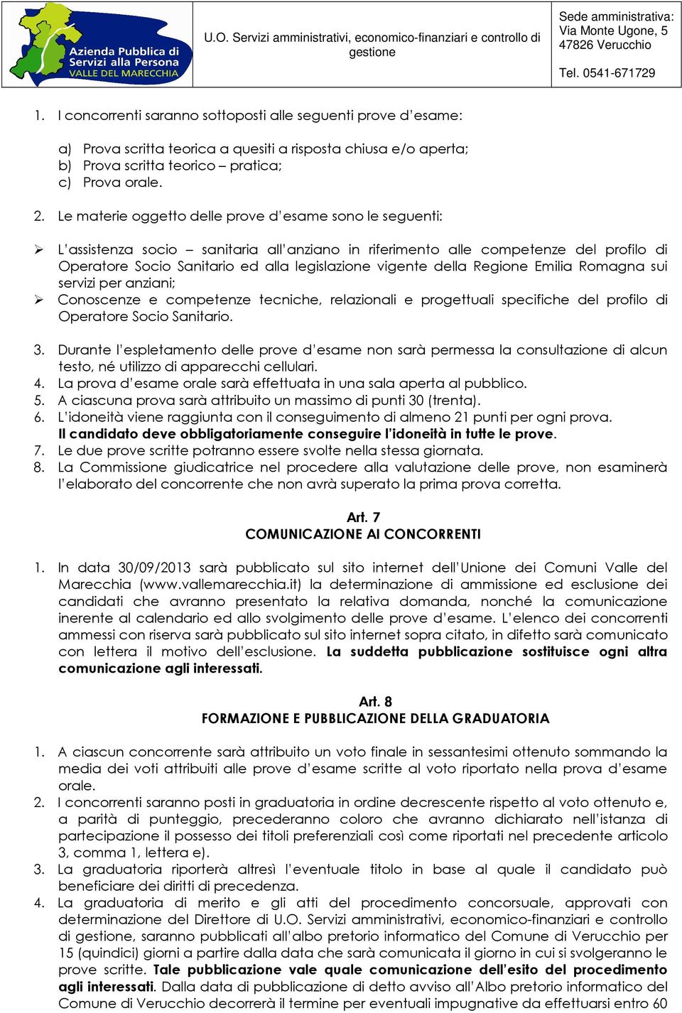 della Regione Emilia Romagna sui servizi per anziani; Conoscenze e competenze tecniche, relazionali e progettuali specifiche del profilo di Operatore Socio Sanitario. 3.