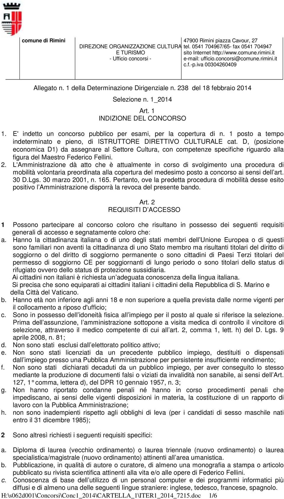 D, (posizione economica D1) da assegnare al Settore Cultura, con competenze specifiche riguardo alla figura del Maestro Federico Fellini. 2.