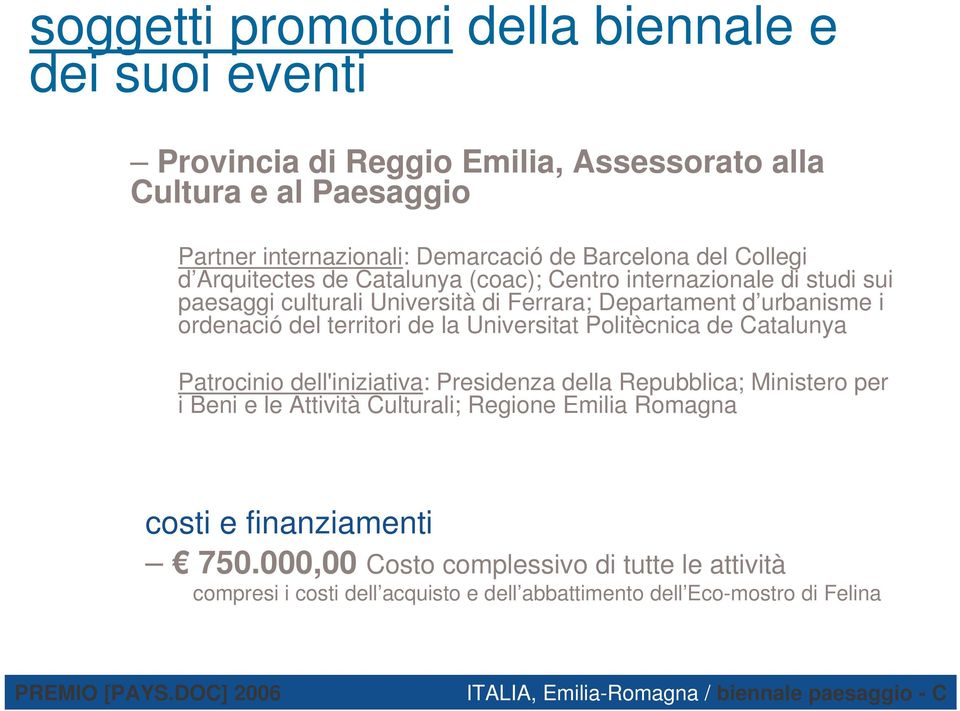 ordenació del territori de la Universitat Politècnica de Catalunya Patrocinio dell'iniziativa: Presidenza della Repubblica; Ministero per i Beni e le Attività