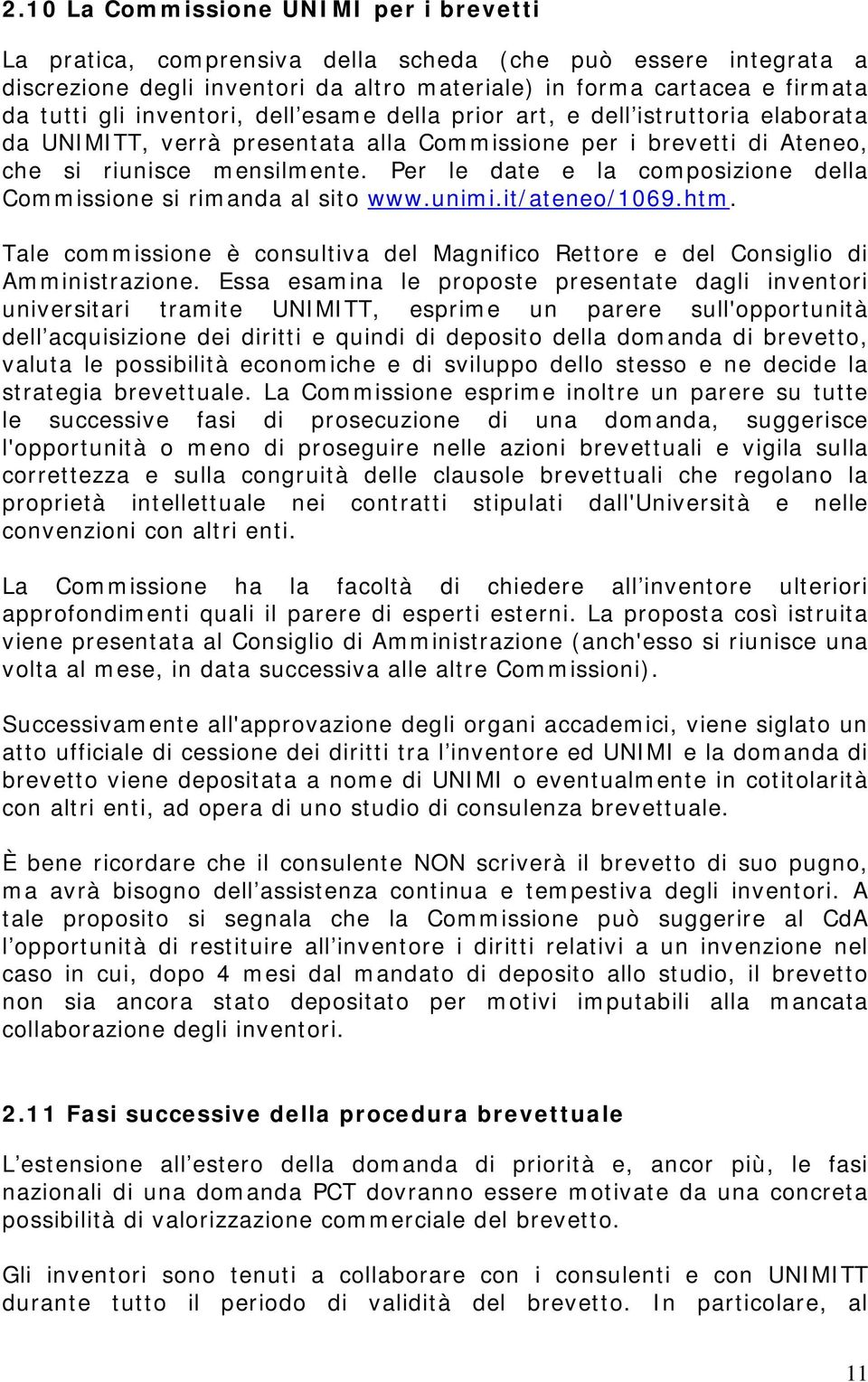 Per le date e la composizione della Commissione si rimanda al sito www.unimi.it/ateneo/1069.htm. Tale commissione è consultiva del Magnifico Rettore e del Consiglio di Amministrazione.