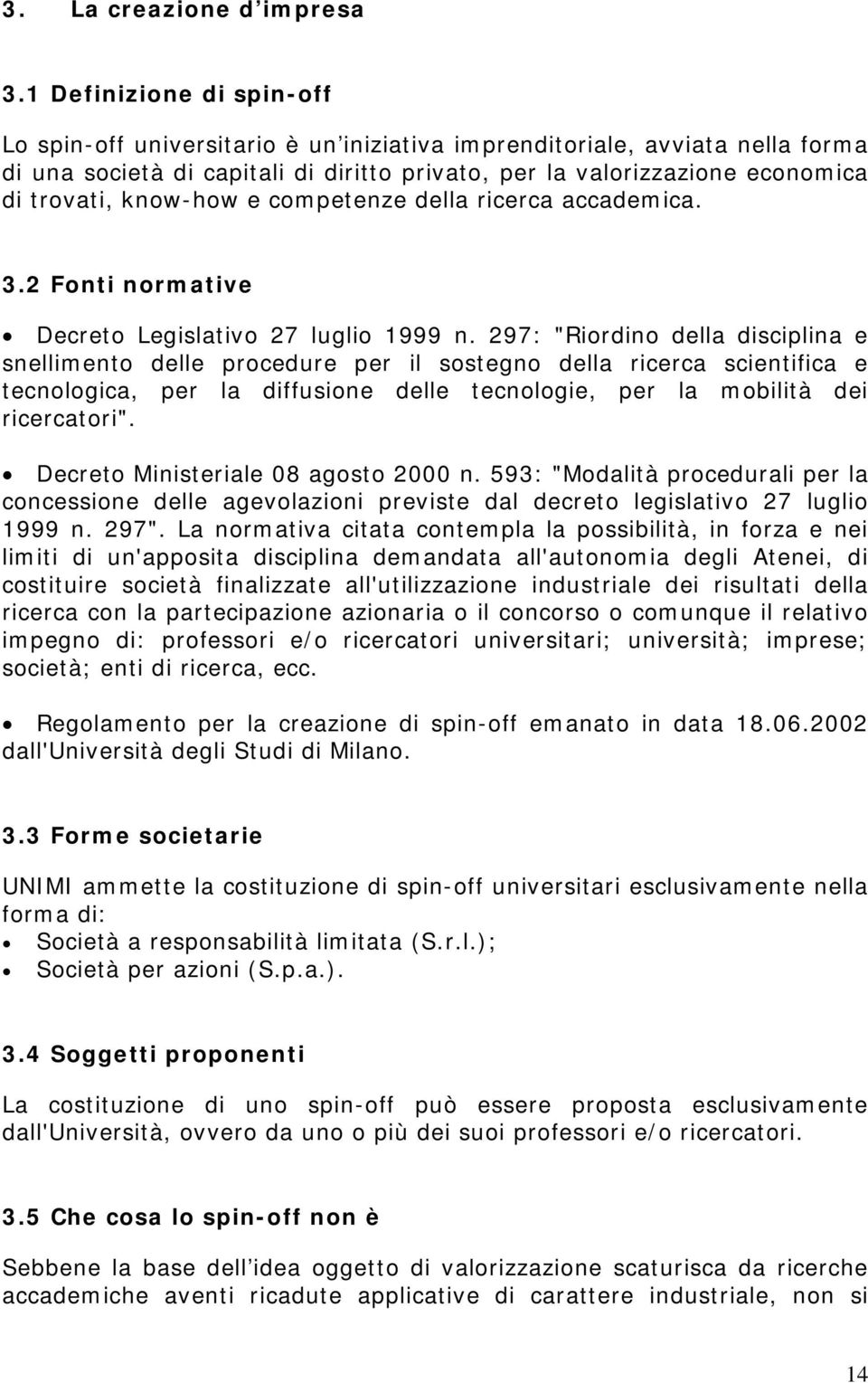 know-how e competenze della ricerca accademica. 3.2 Fonti normative Decreto Legislativo 27 luglio 1999 n.
