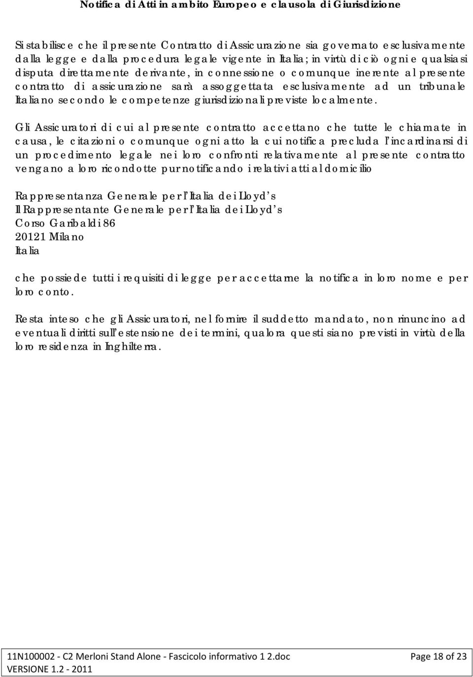 Italiano secondo le competenze giurisdizionali previste localmente.