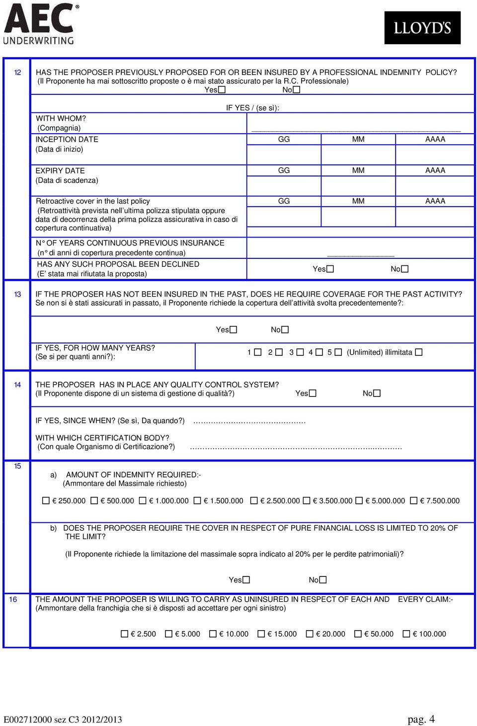 stipulata oppure data di decorrenza della prima polizza assicurativa in caso di copertura continuativa) N OF YEARS CONTINUOUS PREVIOUS INSURANCE (n di anni di copertura precedente continua) HAS ANY