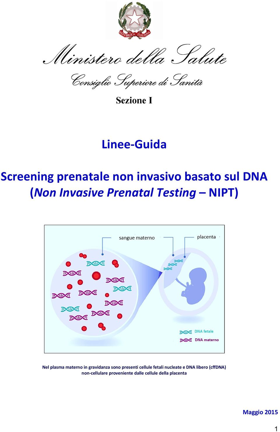 NIPT) Nel plasma materno in gravidanza sono presenti cellule fetali nucleate e