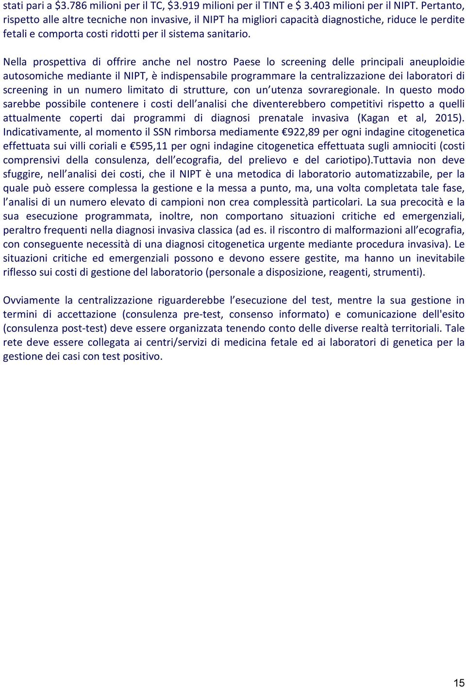 Nella prospettiva di offrire anche nel nostro Paese lo screening delle principali aneuploidie autosomiche mediante il NIPT, è indispensabile programmare la centralizzazione dei laboratori di