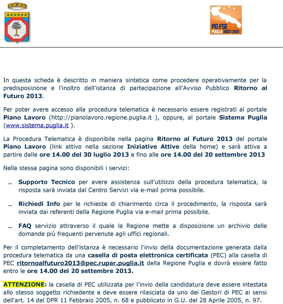 oppure, al portale Sistema Puglia (www.sistema.puglia.it ).