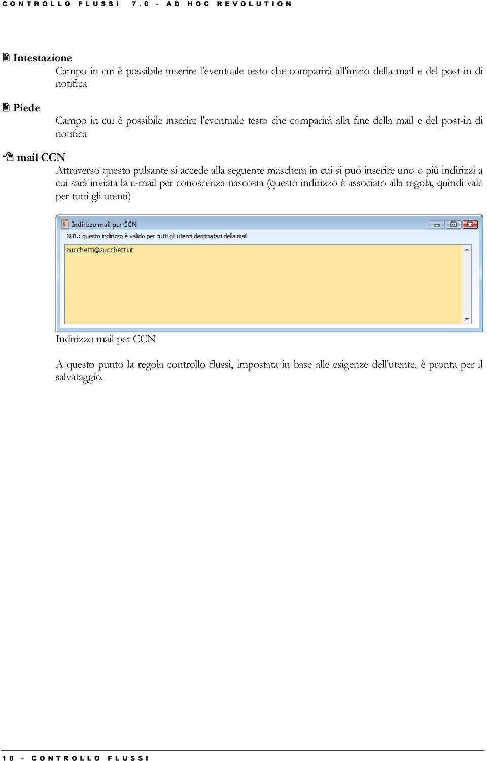 possibile inserire l'eventuale testo che comparirà alla fine della mail e del post-in di notifica mail CCN Attraverso questo pulsante si accede alla seguente maschera in cui si può