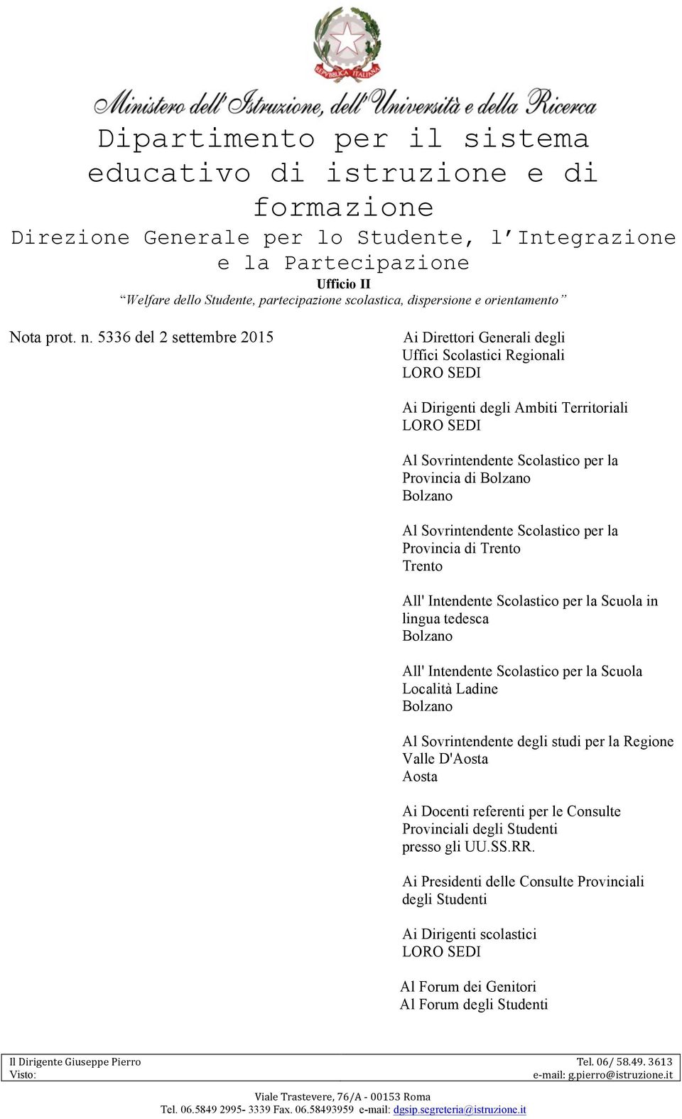 la Provincia di Bolzano Bolzano Al Sovrintendente Scolastico per la Provincia di Trento Trento All' Intendente Scolastico per la Scuola in lingua tedesca Bolzano All'