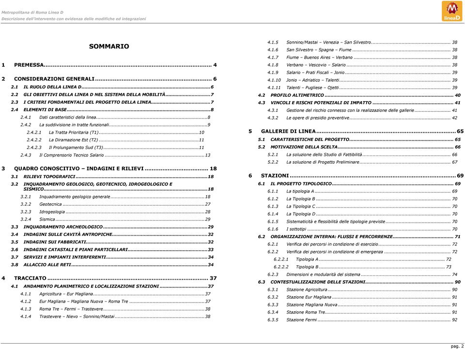 .. 8 2.4.2 La suddivisione in tratte funzionali... 9 2.4.2.1 La Tratta Prioritaria (T1)... 10 2.4.2.2 La Diramazione Est (T2)... 11 2.4.2.3 Il Prolungamento Sud (T3)... 11 2.4.3 Il Comprensorio Tecnico Salario.