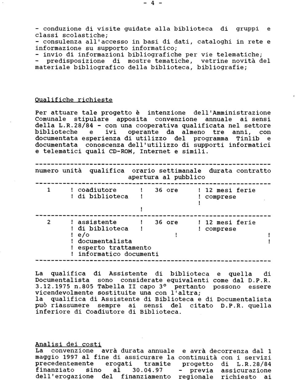 tale progetto è intenzione dell'amministrazione Comunale stipulare apposita convenzione annuale ai sensi della L.R.