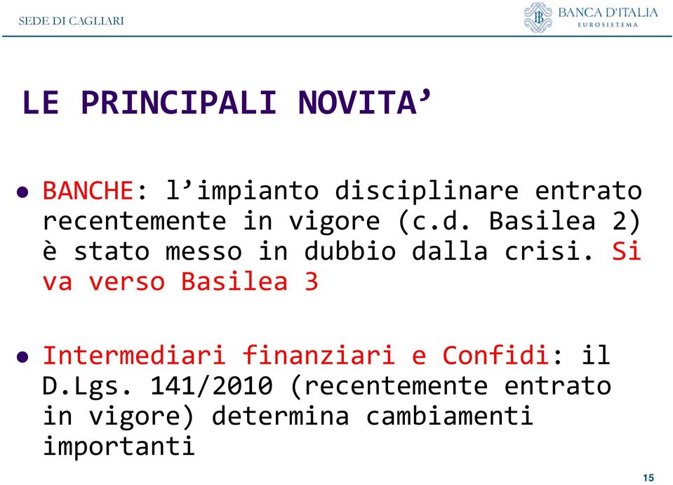 Basilea 2) è stato messo in dubbio dalla crisi.