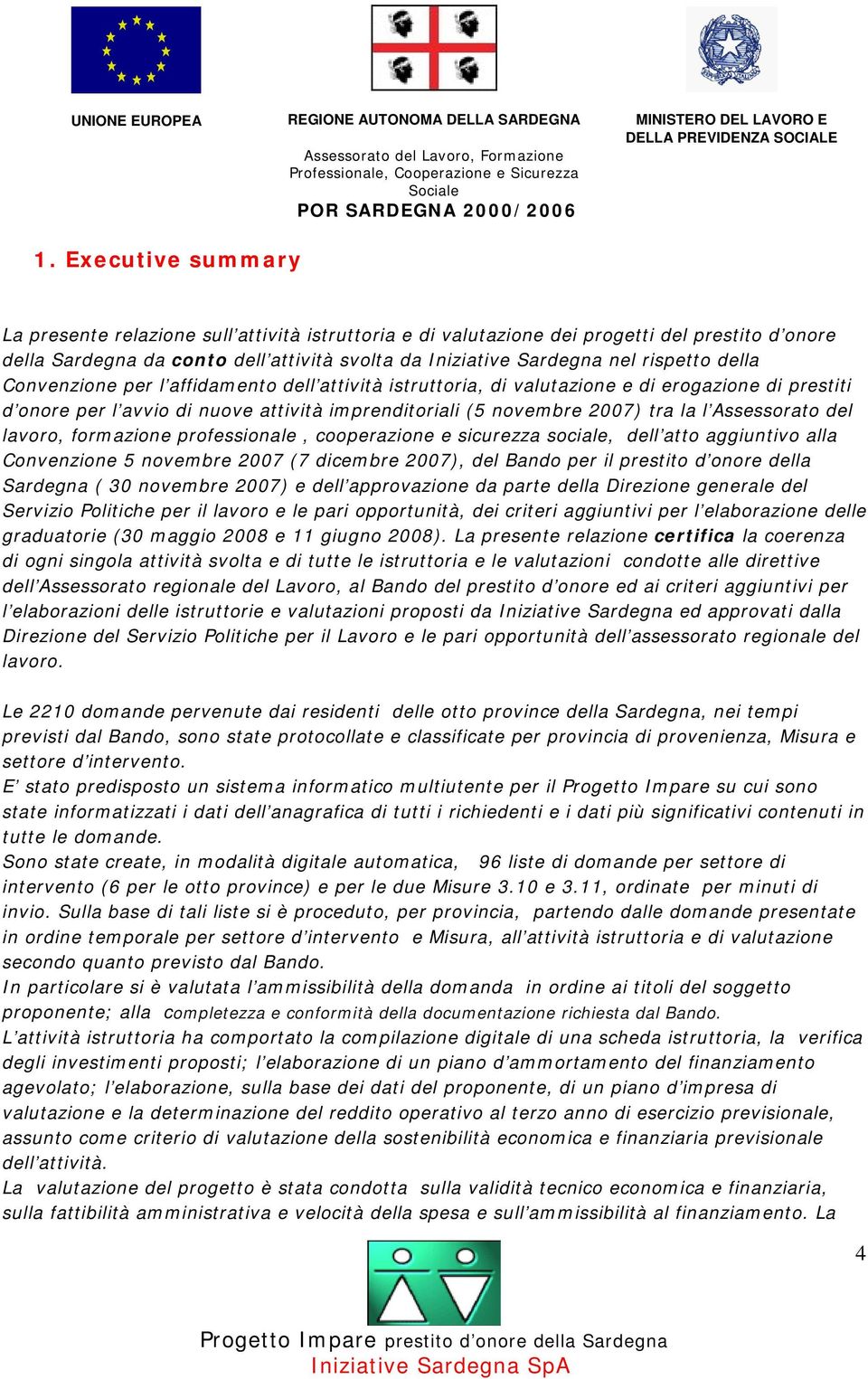 Assessorato del lavoro, formazione professionale, cooperazione e sicurezza sociale, dell atto aggiuntivo alla Convenzione 5 novembre 2007 (7 dicembre 2007), del Bando per il prestito d onore della