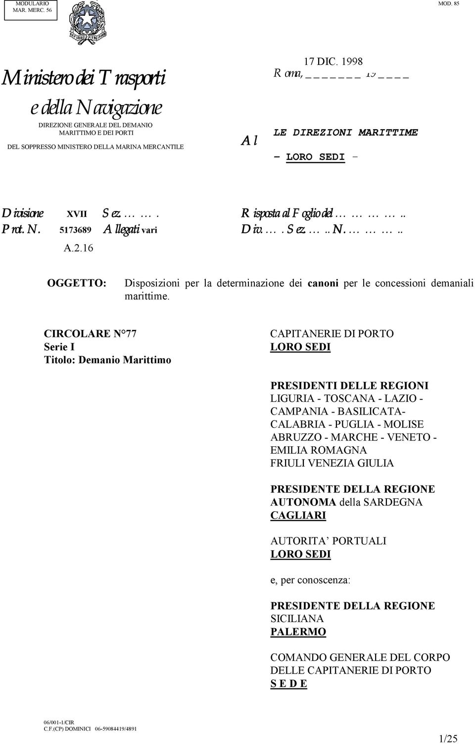 CIRCOLARE N 77 Serie I Titolo: Demanio Marittimo CAPITANERIE DI PORTO LORO SEDI PRESIDENTI DELLE REGIONI LIGURIA - TOSCANA - LAZIO - CAMPANIA - BASILICATA- CALABRIA - PUGLIA - MOLISE ABRUZZO - MARCHE