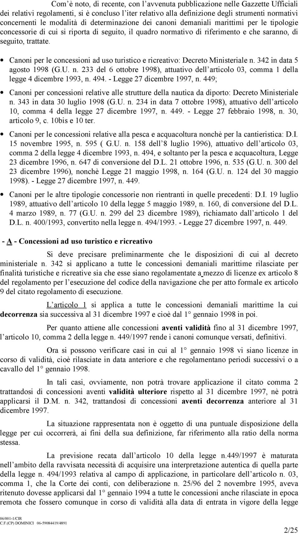 Canoni per le concessioni ad uso turistico e ricreativo: Decreto Ministeriale n. 342 in data 5 agosto (G.U. n. 233 del 6 ottobre ), attuativo dell articolo 03, comma 1 della legge 4 dicembre, n. 494.